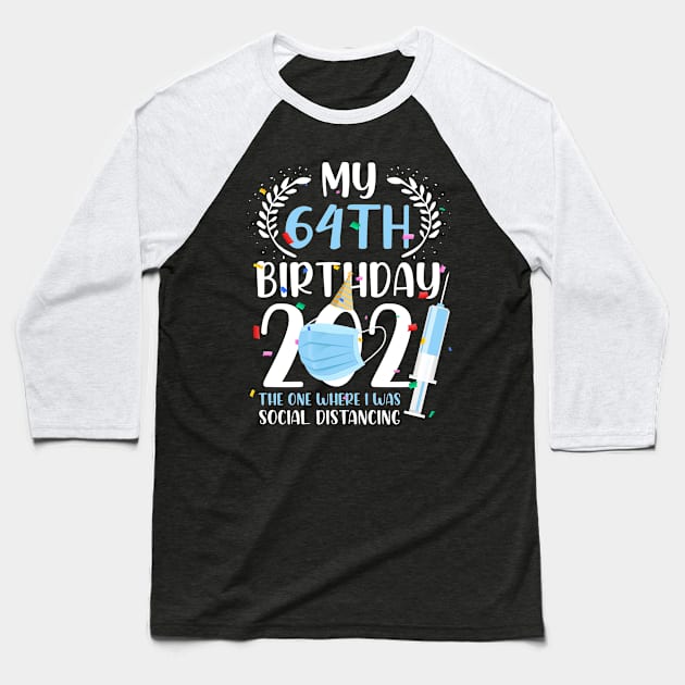 My 64 Birthday 2021 Funny Social Distancing 64 Years Old Baseball T-Shirt by ElisamaAmarezw